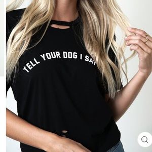 TELL YOUR DOG I SAID HI DESTRUCTED TEE